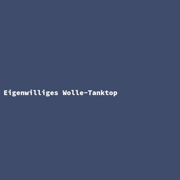 Eigenwilliges Wolle-Tanktop