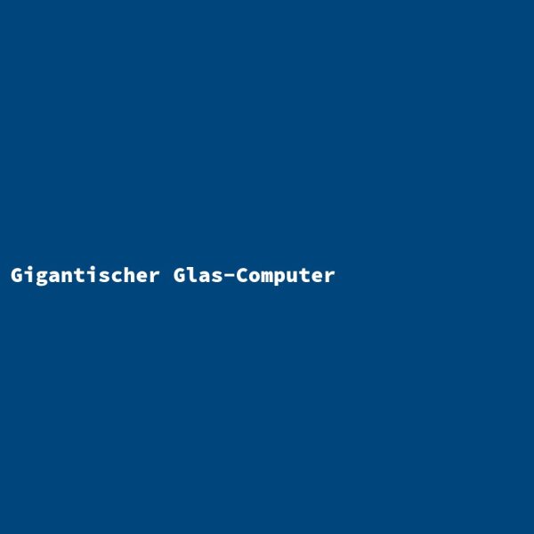 Gigantischer Glas-Computer
