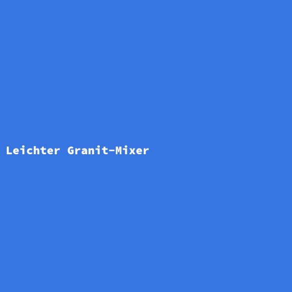 Leichter Granit-Mixer