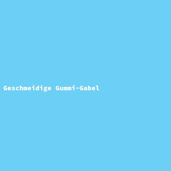 Geschmeidige Gummi-Gabel