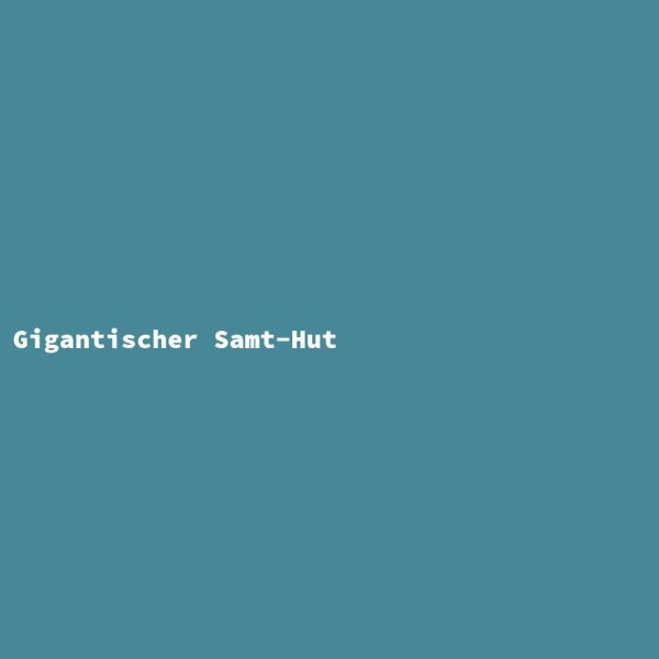 Gigantischer Samt-Hut