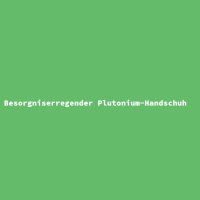Besorgniserregender Plutonium-Handschuh