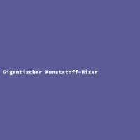 Gigantischer Kunststoff-Mixer