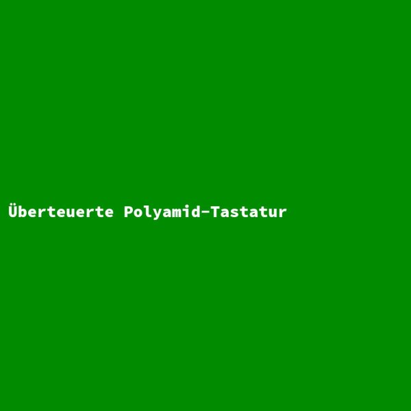 &Uuml;berteuerte Polyamid-Tastatur