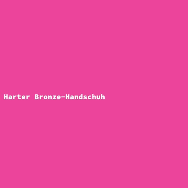 Harter Bronze-Handschuh